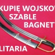 KUPIĘ WOJSKOWE SZABLE,BAGNETY,KORDZIKI,NOŻE,MILITARIA KONTAKT 694972047 - ogłoszenia 2372116 | tuLegnica.pl
