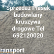 Markowa sprzedaż transport piasek kruszywa tel 692120020 - ogłoszenia 448605 | bp24.pl