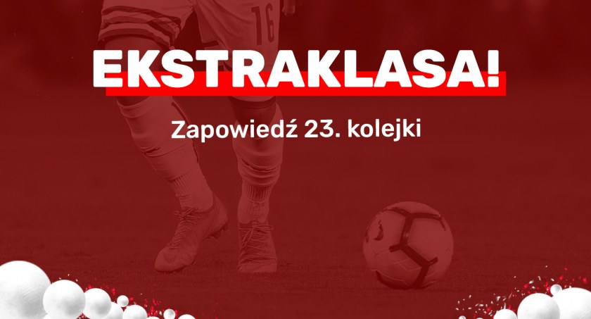 Zapowiedź 23. kolejki Ekstraklasy!