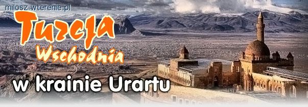 Turcja wschodnia - w krainie Urartu
