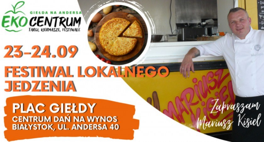 Festiwal Lokalnego Jedzenia - uczta dla podniebienia. Potrawy będą ze świeżych, sezonowych produktów z Podlasia