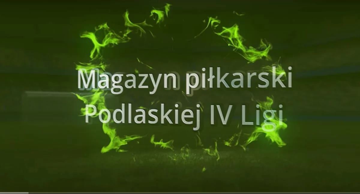 Podlaska IV liga: magazyn filmowy i raport z wydarzeń 7. kolejki 
