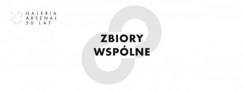 Zbiory wspólne w Galerii Arsenał