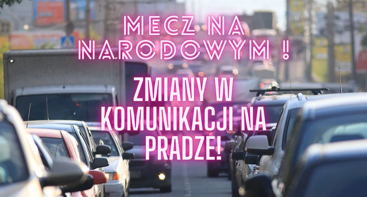 Zmiany w komunikacji na Pradze Południe przed meczem Polska - Chorwacja na Narodowym!