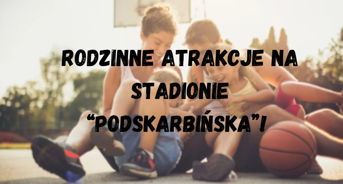 Rodzinne Atrakcje i Sportowe Emocje na Stadionie „Podskarbińska”!