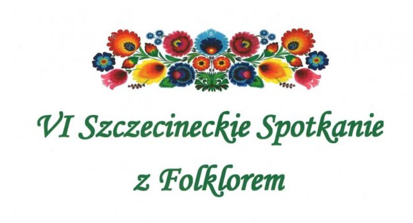 VI Szczecineckie Spotkanie z Folklorem i Festiwal Chleba. Zaproszenie