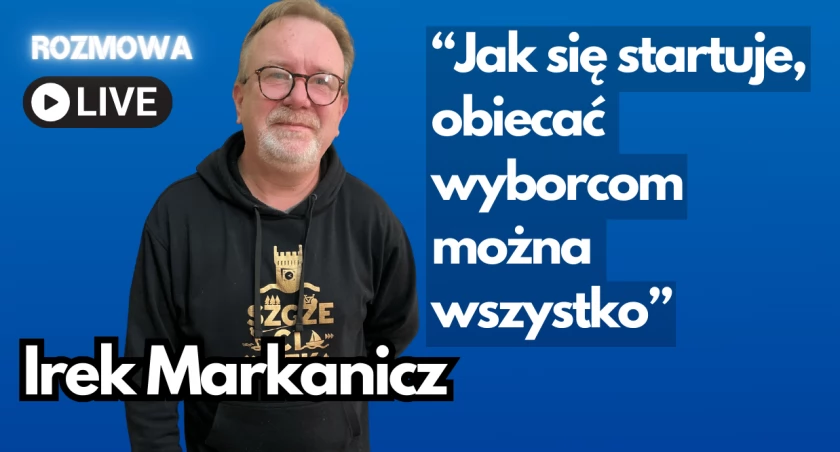 Irek Markanicz: Dobrze, żeby obietnice były przemyślane
