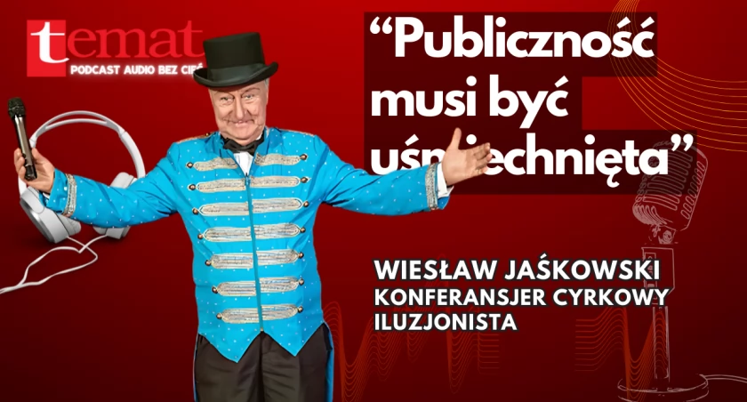 „Cyrkowy konferansjer powinien panować nad całością” [podcast audio]