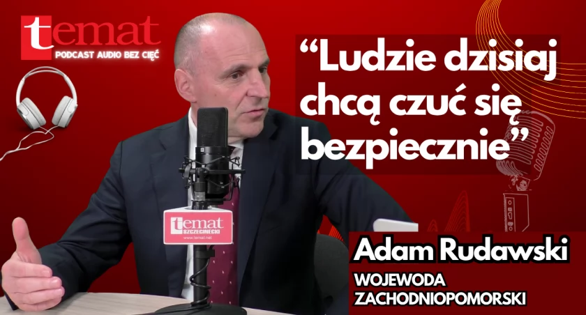 „Ludzie dzisiaj chcą czuć się bezpiecznie”. Wojewoda Adam Rudawski [podcast audio]