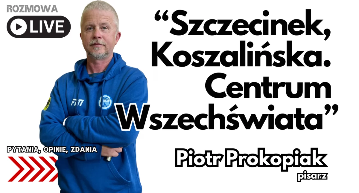 Piotr Prokopiak: Szczecinek, centrum Wszechświata