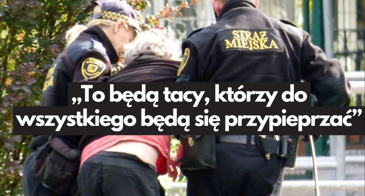 „To będą tacy, którzy do wszystkiego będą się przypieprzać”