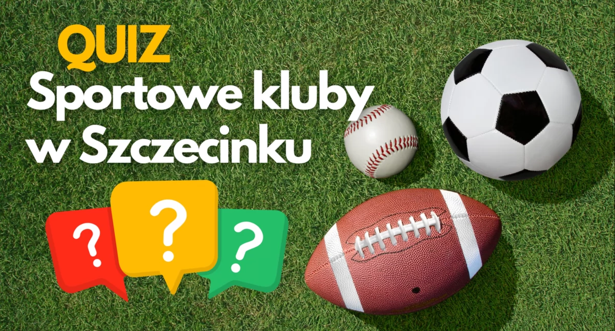 Quiz dla mistrzów. Kluby sportowe ze Szczecinka