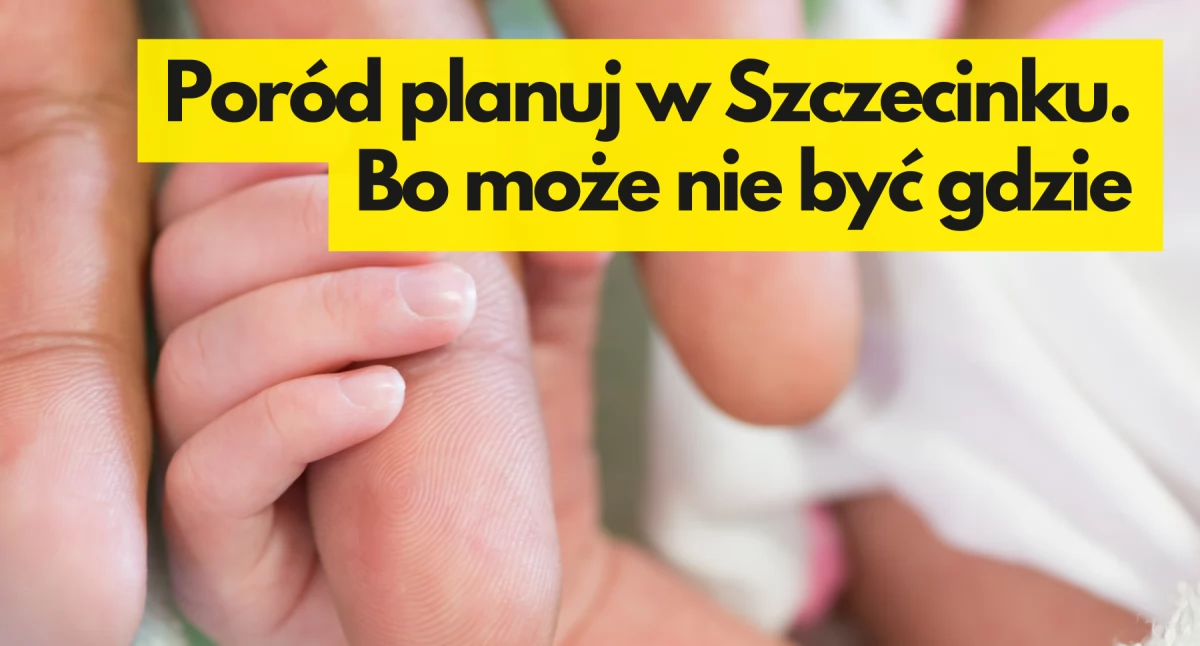 Może zamkną „nieopłacalne” porodówki. Co z tą w Szczecinku?