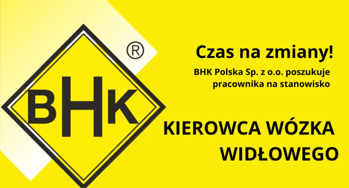 Czas na zmiany! BHK Polska zatrudni kierowcę wózka widłowego