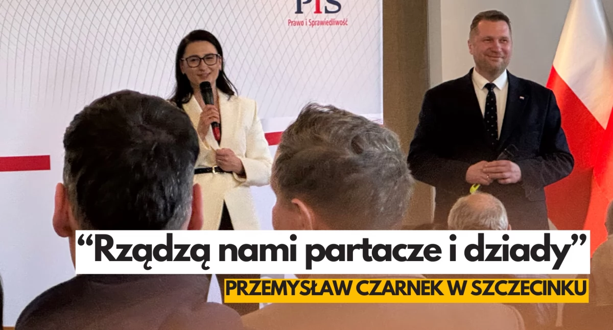 „15 miesięcy rządów tych partaczy prowadzą do katastrofy”. Przemysław Czarnek w Szczecinku