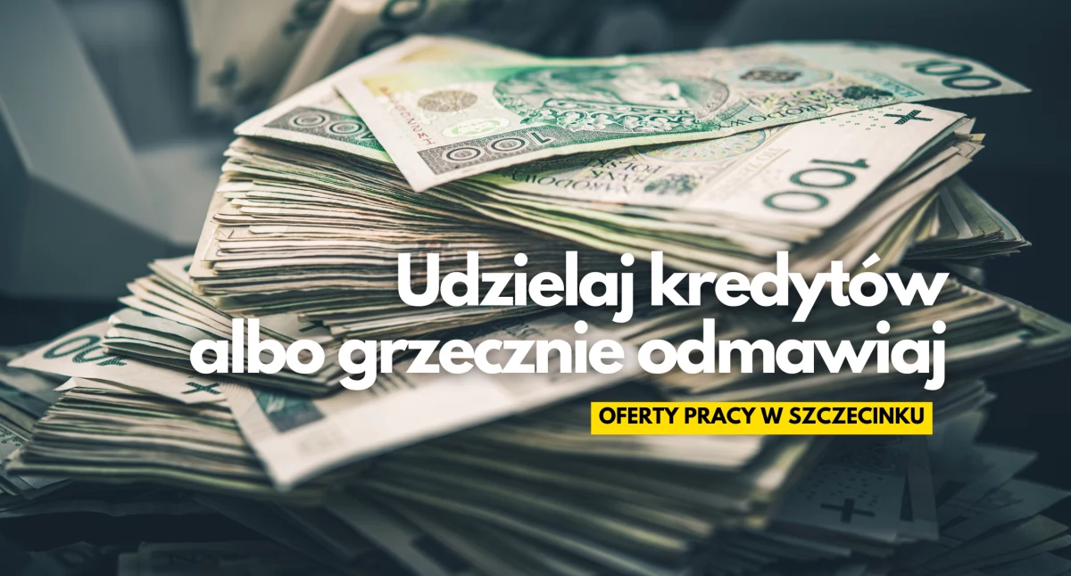 Pomóż sprawdzić zdolność kredytową i zostań inspektorem. I inne ciekawe oferty pracy w Szczecinku