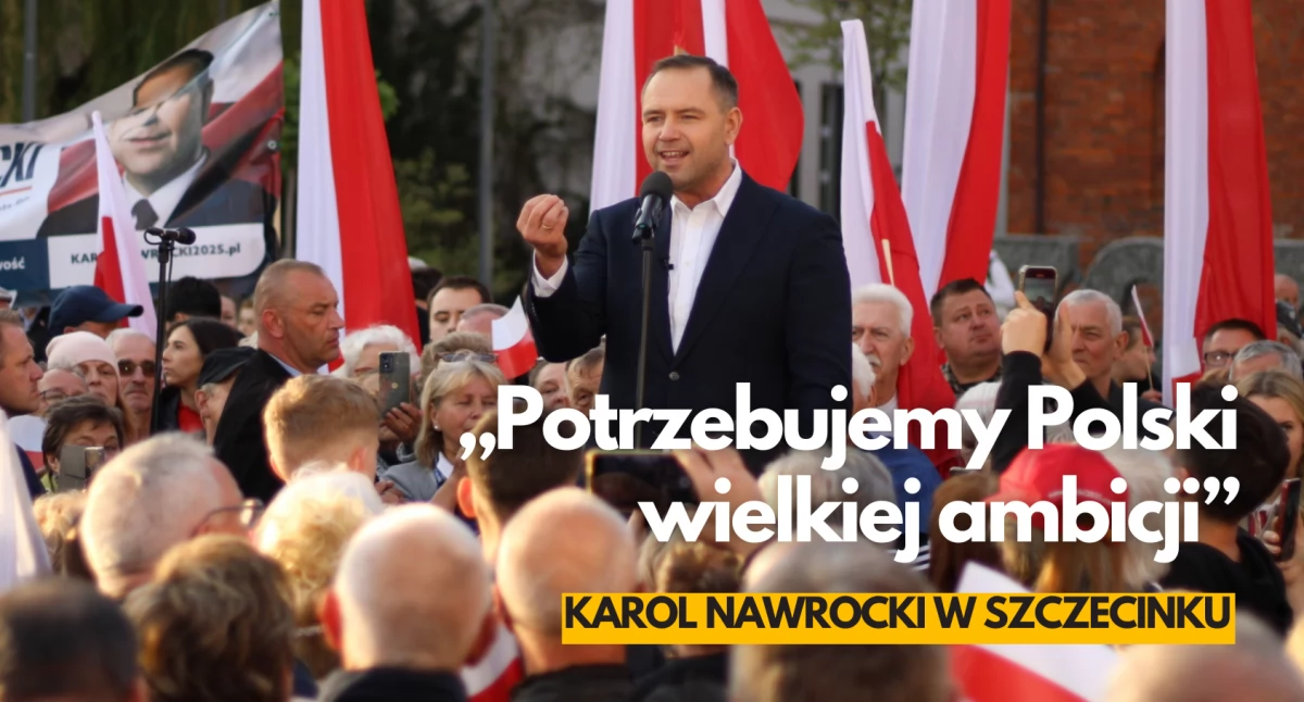 Karol Nawrocki w Szczecinku. „Potrzebujemy Polski wielkiej ambicji”