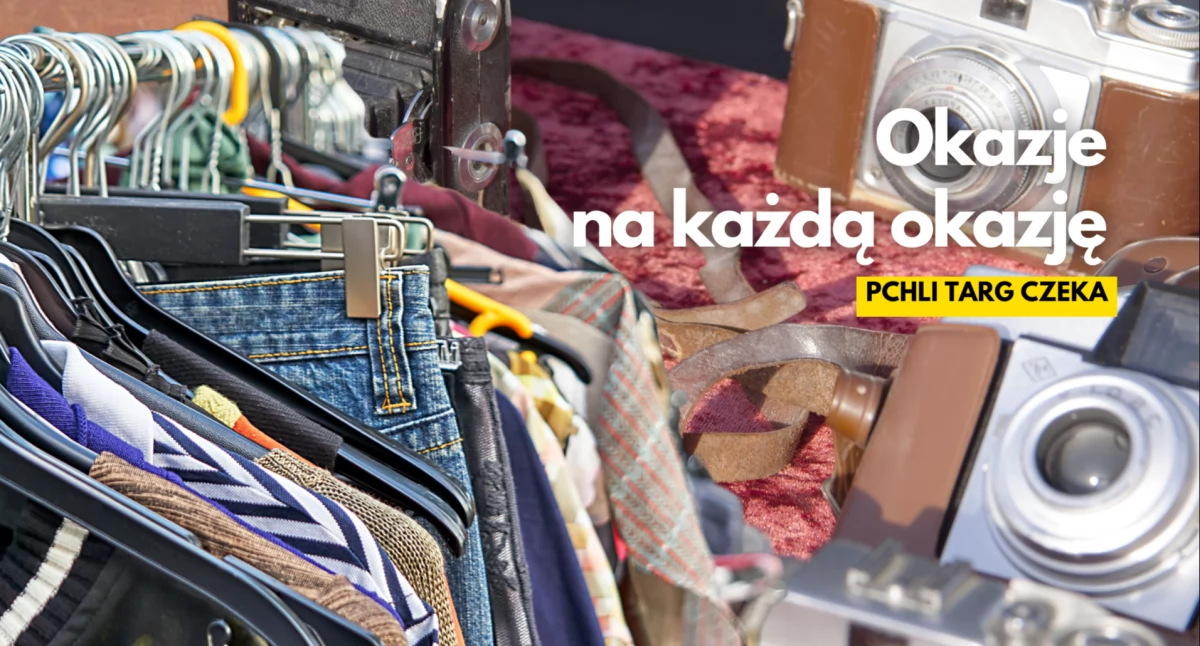 Masz starocie? Zamień je na żywą gotówkę, bo Pchli Targ czeka