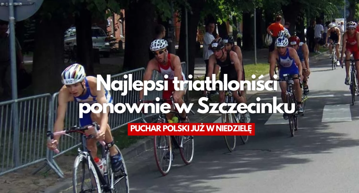 Triathlon wraca do Szczecinka po dekadzie. Nadchodzi Puchar Polski!