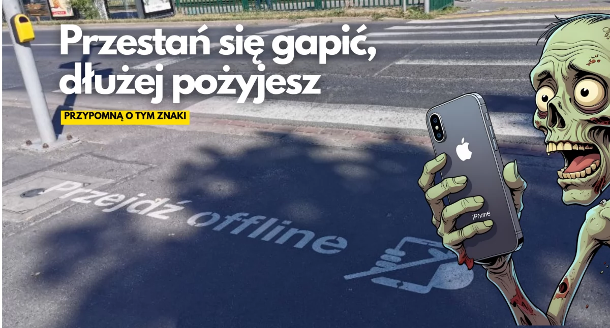 Nie bądź smartfonowym zombie. Akcja 
