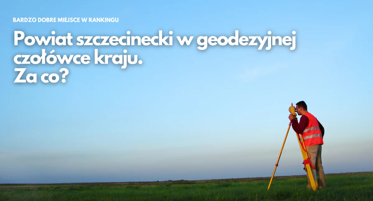 Powiat szczecinecki w geodezyjnej czołówce kraju. Drugi rok z rzędu na 15. miejscu