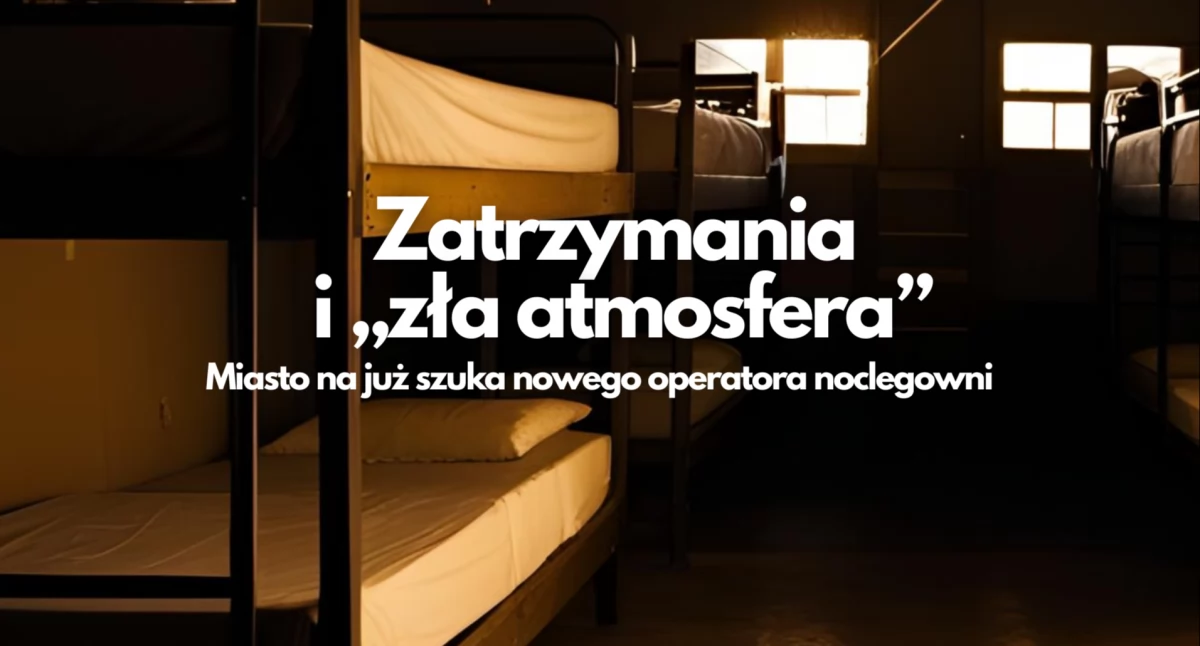Zatrzymania i „zła atmosfera”. Miasto szuka nowego operatora noclegowni