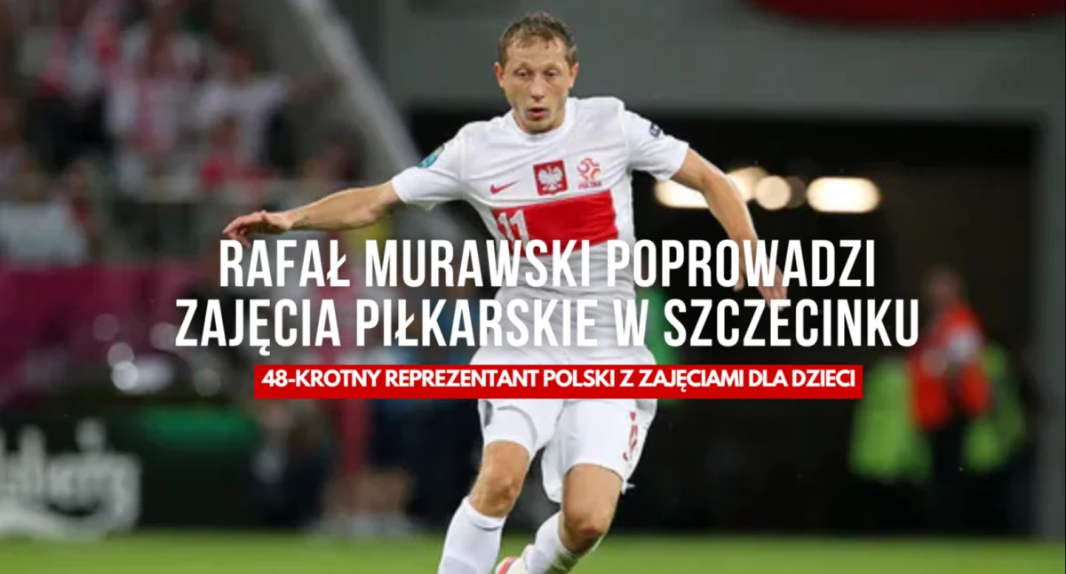 Były reprezentant Polski przyjedzie do Szczecinka na zajęcia piłkarskie