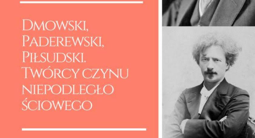 Dmowski, Paderewski, Piłsudski. Twórcy czynu niepodległościowego. Zaproszenie