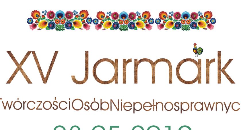 Jarmark Twórczości Osób Niepełnosprawnych po raz 15. Zaproszenie