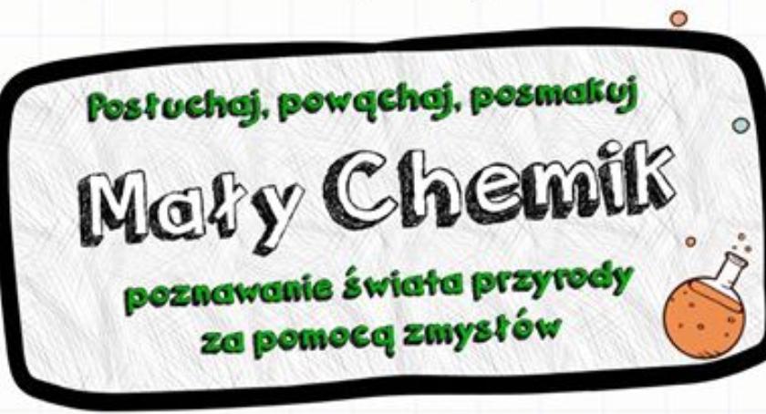 Posłuchaj, powąchaj, posmakuj - Mały Chemik zaprasza