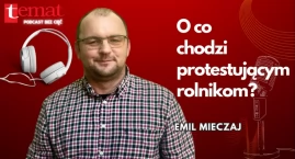 O co chodzi protestującym rolnikom? [podcast audio]