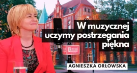 Agnieszka Orłowska: Kształtujemy wrażliwość i spojrzenie na świat