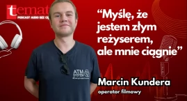 „Myślę, że jestem złym reżyserem”. Marcin Kundera [podcast audio]