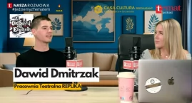 Dawid Dmitrzak, Replika. „Teatr daje mi ulgę i uczę …