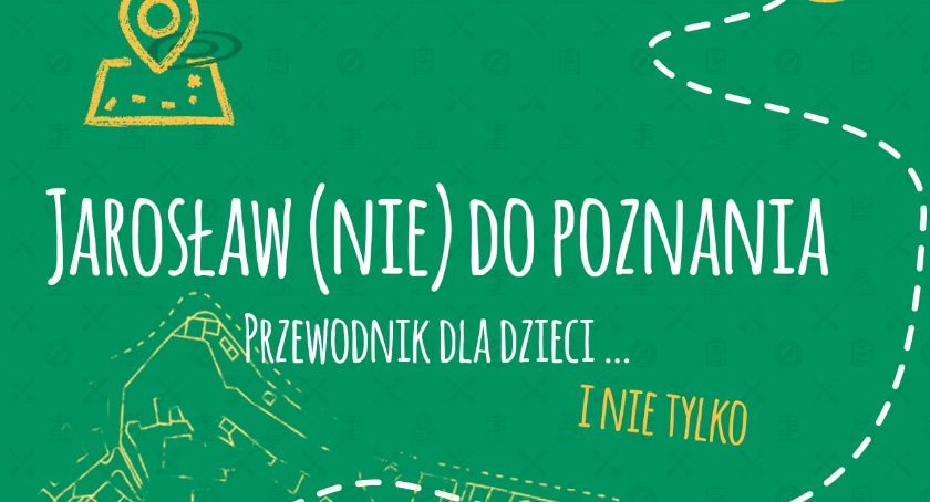 Jarosław (nie) do poznania. Niezwykły przewodnik nie tylko dla dzieci 