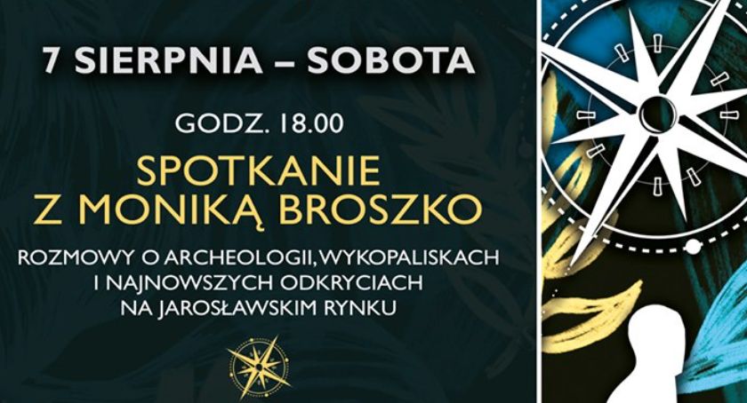 Monika Broszko o „Wykopaliskach i najnowszych odkryciach na jarosławskim rynku”.
