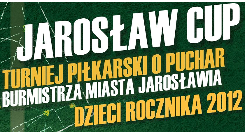 Już w najbliższy weekend - Jarosław Cup - Turniej Piłkarski o Puchar Burmistrza Miasta Jarosławia