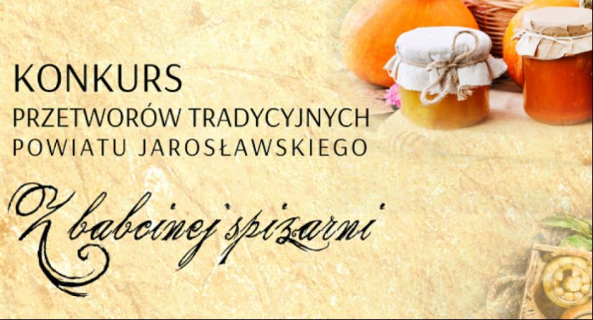 X Edycja Konkursu Przetworów Tradycyjnych Powiatu Jarosławskiego 