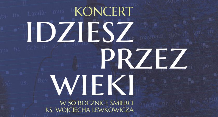 Koncert “Idziesz przez wieki. W 50. rocznicę śmierci ks. Wojciecha Lewkowicza