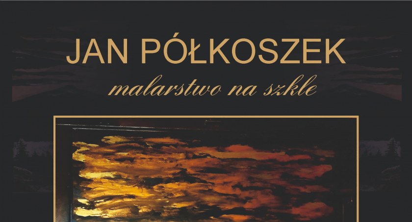  Otwarcie wystawy malarstwa na szkle Jana Półkoszka