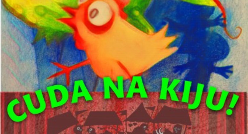 Cuda na kiju - spektakl w wykonaniu Teatru KĄCIK