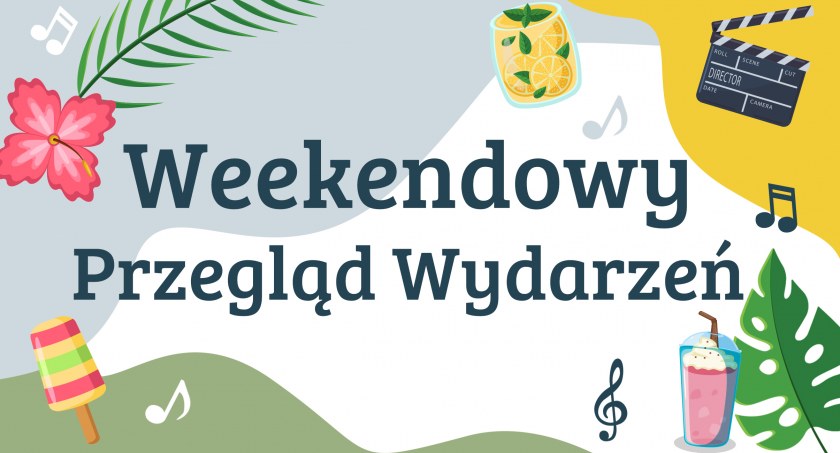 Sprawdź, jakie wydarzenia szykują się w weekend