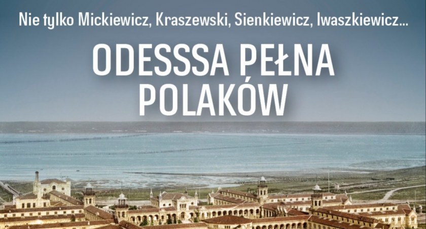 Prezentacja Tomasza Kuby Kozłowskiego - Nie tylko Mickiewicz, Kraszewski, Sienkiewicz, Iwaszkiewicz… Odessa pełna Polaków