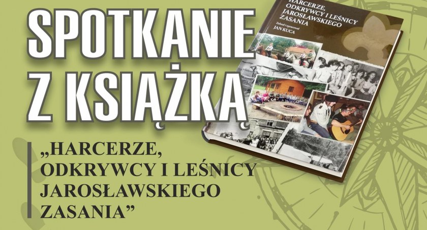 Spotkanie z Książką - Harcerze, odkrywcy i leśnicy Jarosławskiego Zasania