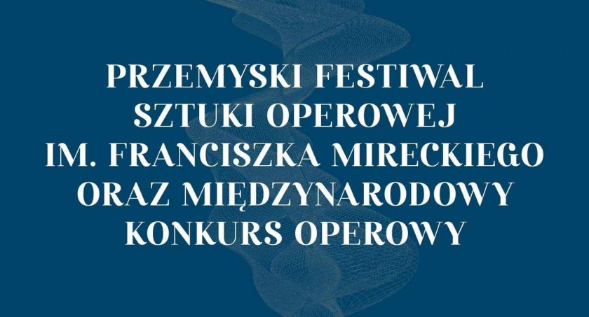 Przemyski Festiwal Sztuki Operowej im. Franciszka Mireckiego oraz Międzynarodowy Konkurs Operowy