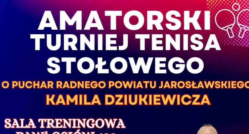 Amatorski Turniej Tenisa Stołowego o Puchar Radnego Powiatu Jarosławskiego Kamila Dziukiewicza
