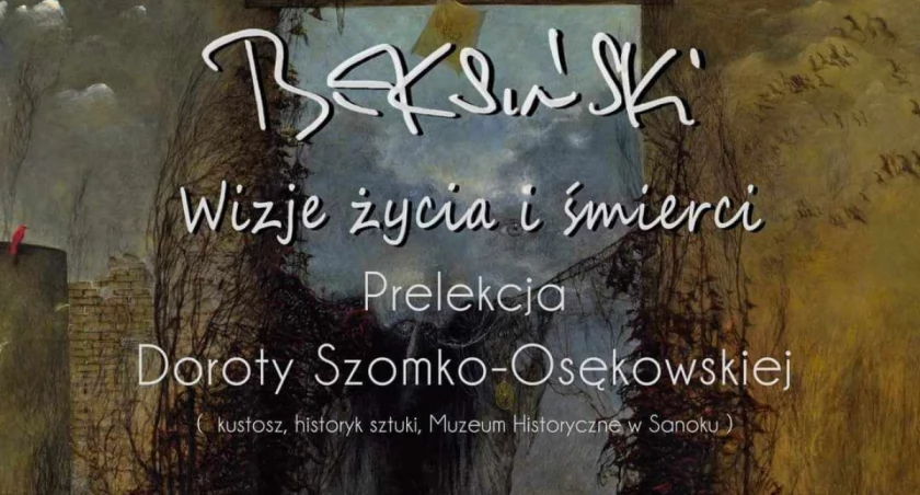 Beksiński: Wizje życia i śmierci - Prelekcja Doroty Szomko-Osękowskiej w Muzeum Kamienicy Orsettich w Jarosławiu