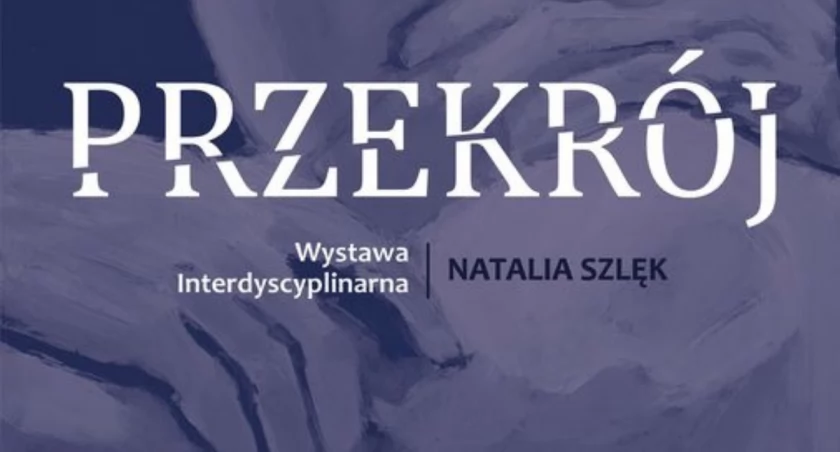 Interdyscyplinarna Wystawa Natalii Szlęk - 