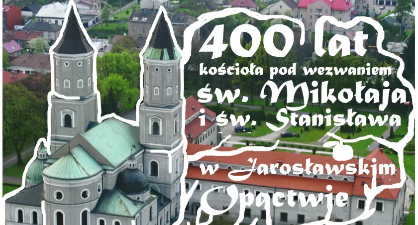  400-lecie kościoła pw. św. Mikołaja i św. Stanisława w Opactwie Jarosławskim
