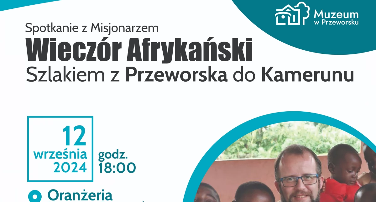 Szlakiem z Przeworska do Kamerunu. Wieczór Afrykański. Spotkanie z misjonarzem w Oranżerii Muzeum w Przeworsku